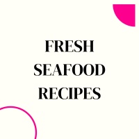 Fresh Seafood Recipes