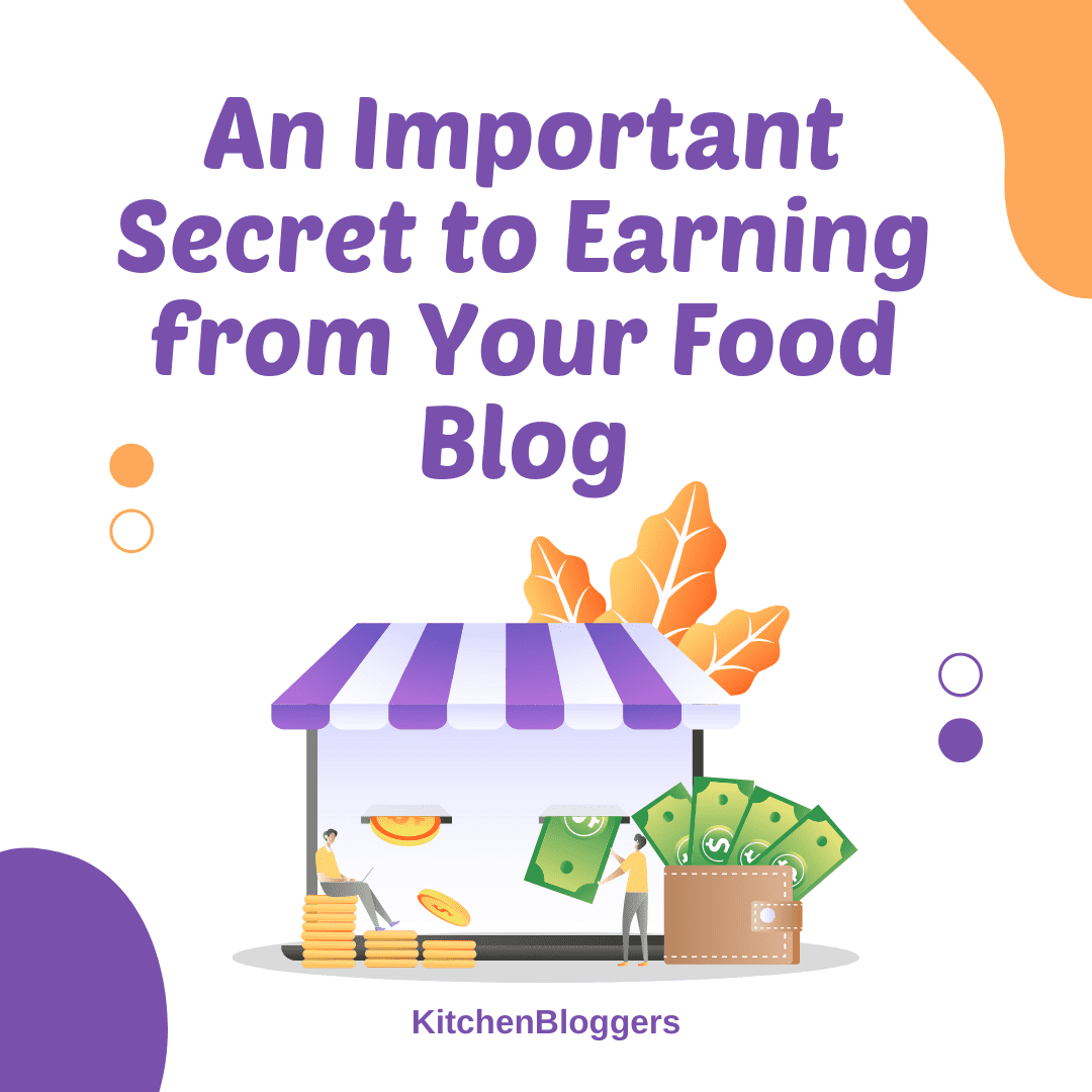 An Important Secret to Earning from Your Food Blog