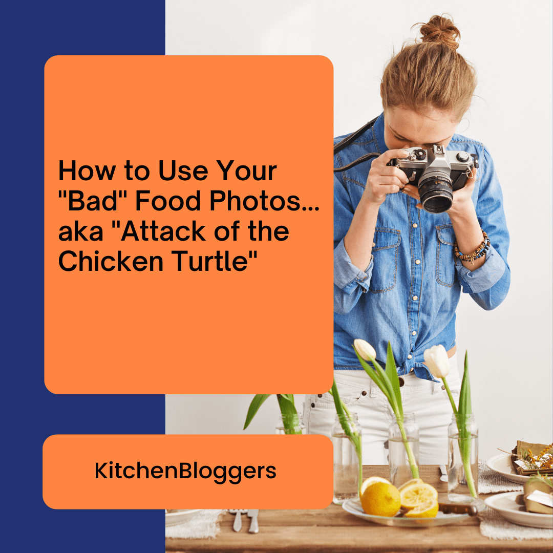 How to Use Your “Bad” Food Photos… aka “Attack of the Chicken Turtle”