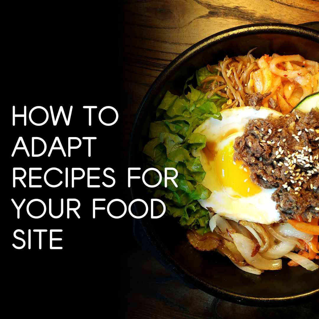 How to Adapt Recipes for Your Food Site